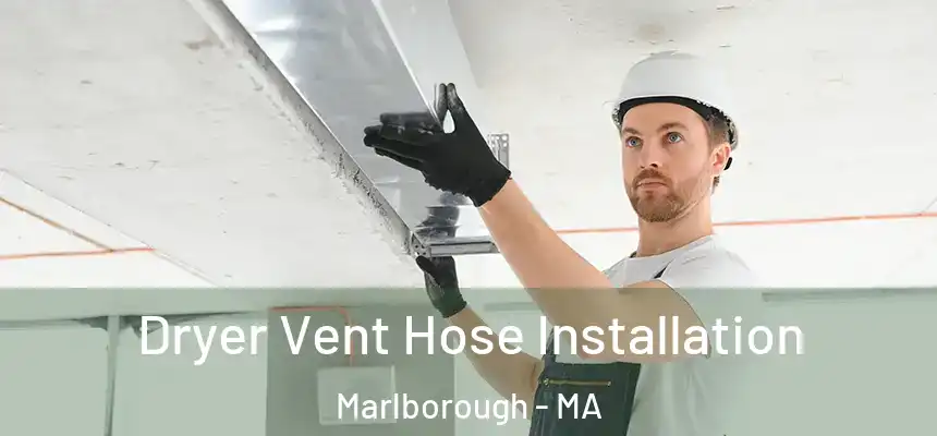  Dryer Vent Hose Installation Marlborough - MA
