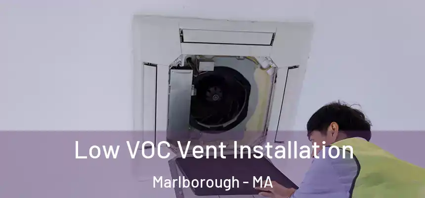 Low VOC Vent Installation Marlborough - MA